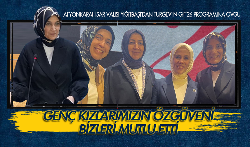 Vali Yiğitbaşı: Genç kızlarımızın özgüveni bizleri mutlu etti